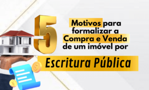 5 MOTIVOS para formalizar a Compra e Venda de um Imóvel por meio da ESCRITURA PÚBLICA!